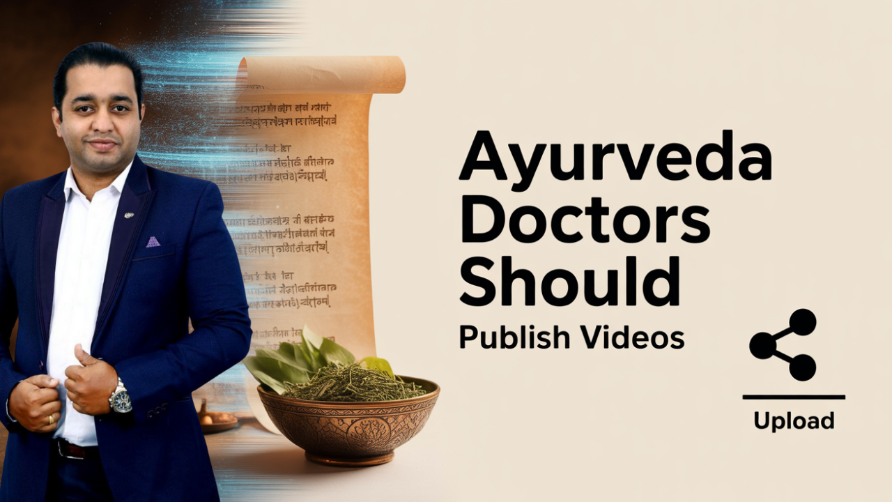 Why Ayurvedic Doctors Should Publish Videos on Social Media: Share Value, Build Trust